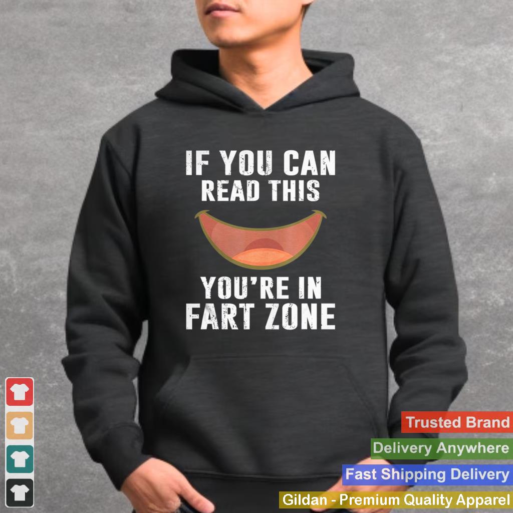 If You Can Read This You’re In Fart Zone Funny Humor Quote shirt