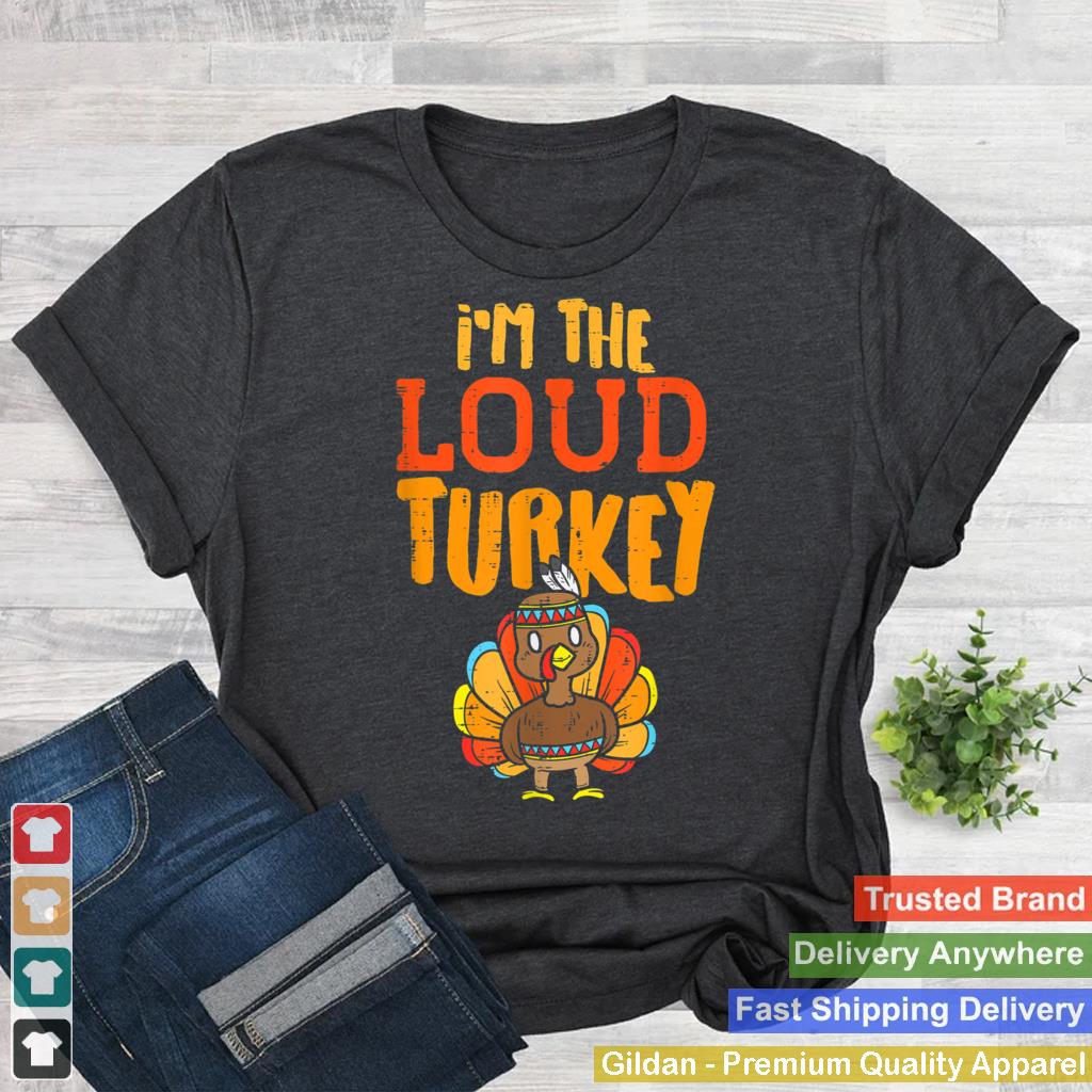 Im The Loud Turkey Thanksgiving Matching Family Kids Boys T Shirt