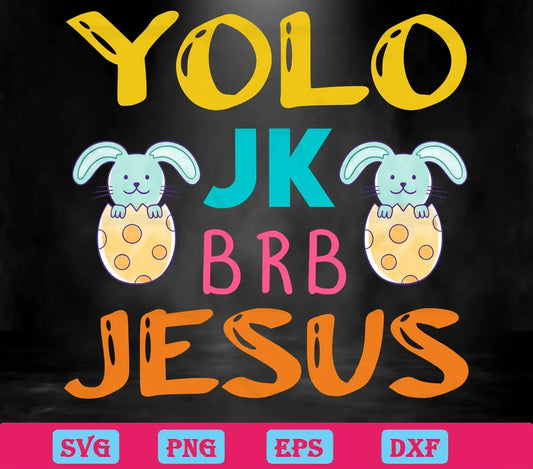 Yolo Jk Brb Jesus On Easter svg