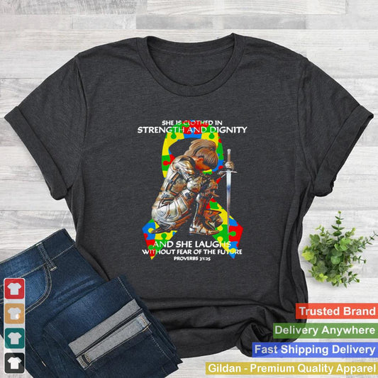 Autism Woman She Is Clothed In Strength And Dignity And She Laughs Without Fear Of The Future Proverbs Shirt