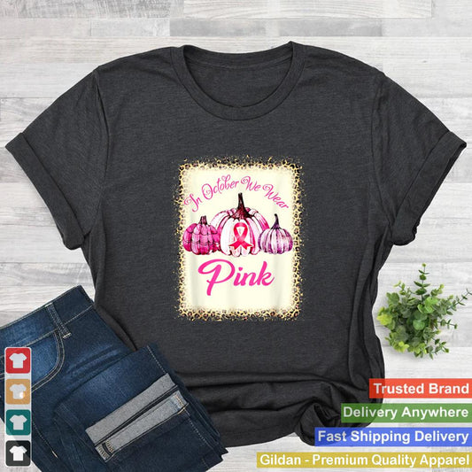 In October We Wear Pink Breast Cancer Awareness Pumpkin T Shirt 1