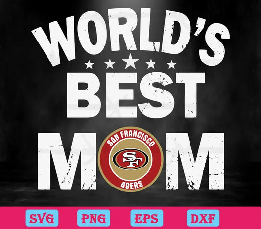 Worlds Best Mom San Francisco 49Ers, Premium Svg Files