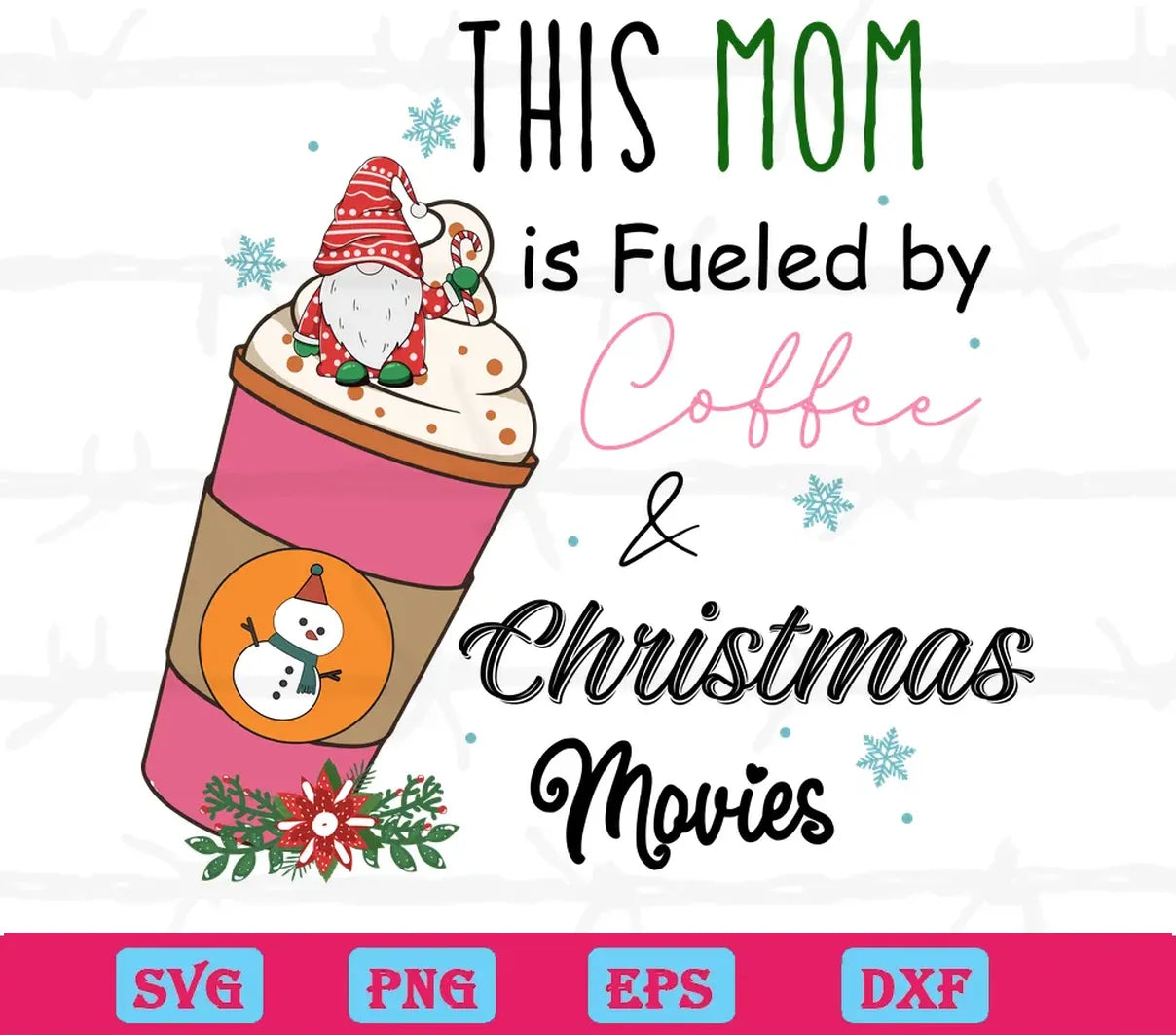 This Mom Is Fueled By Coffee & Christmas Movies, Svg Png Dxf Eps Digital Files