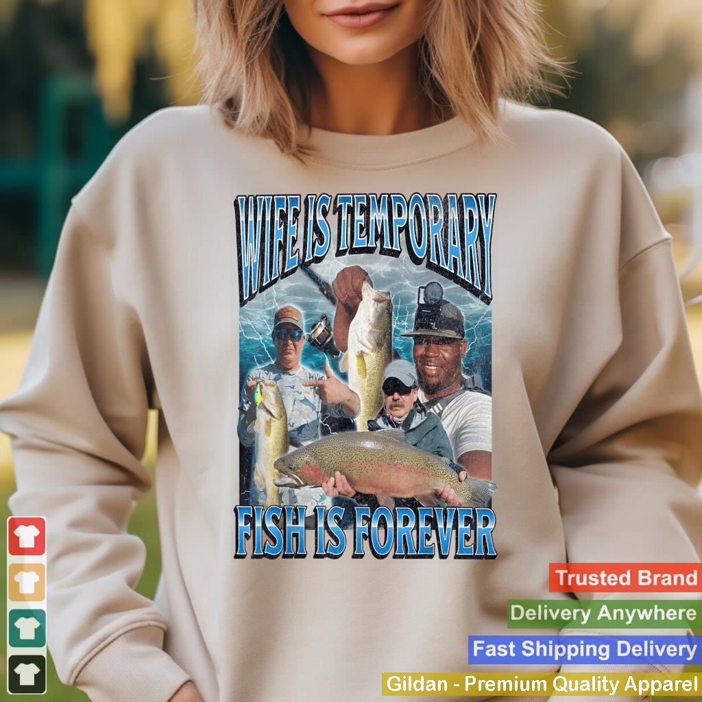 Wife Is Temporary Fish Is Forever Funny Fishing Meme Bootleg