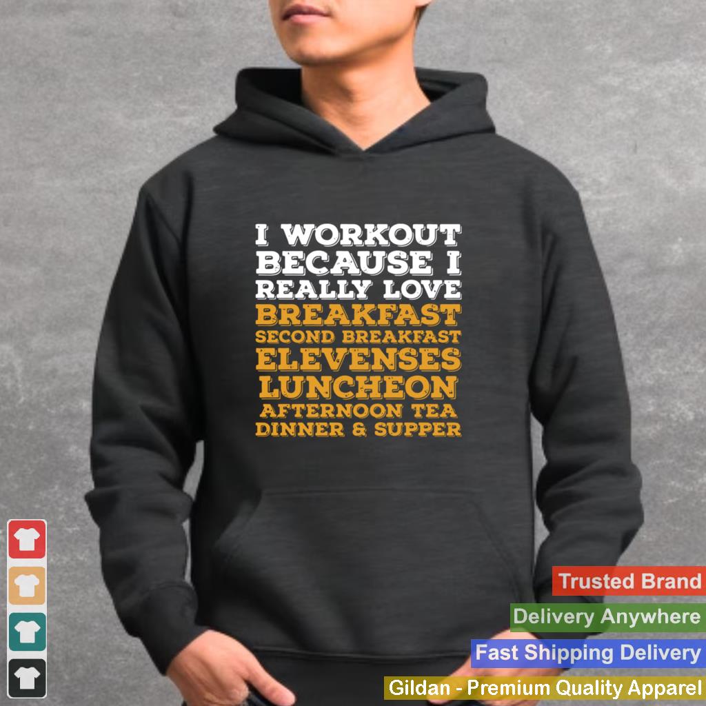 I workout because I really love breakfast second breakfast elevenses shirt