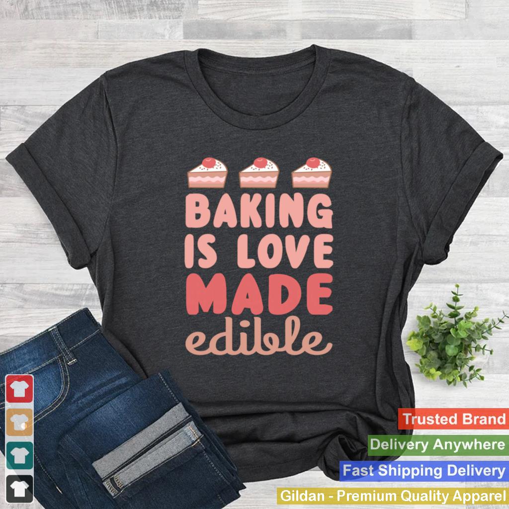 Baking Edible Love Fun Baker shirt