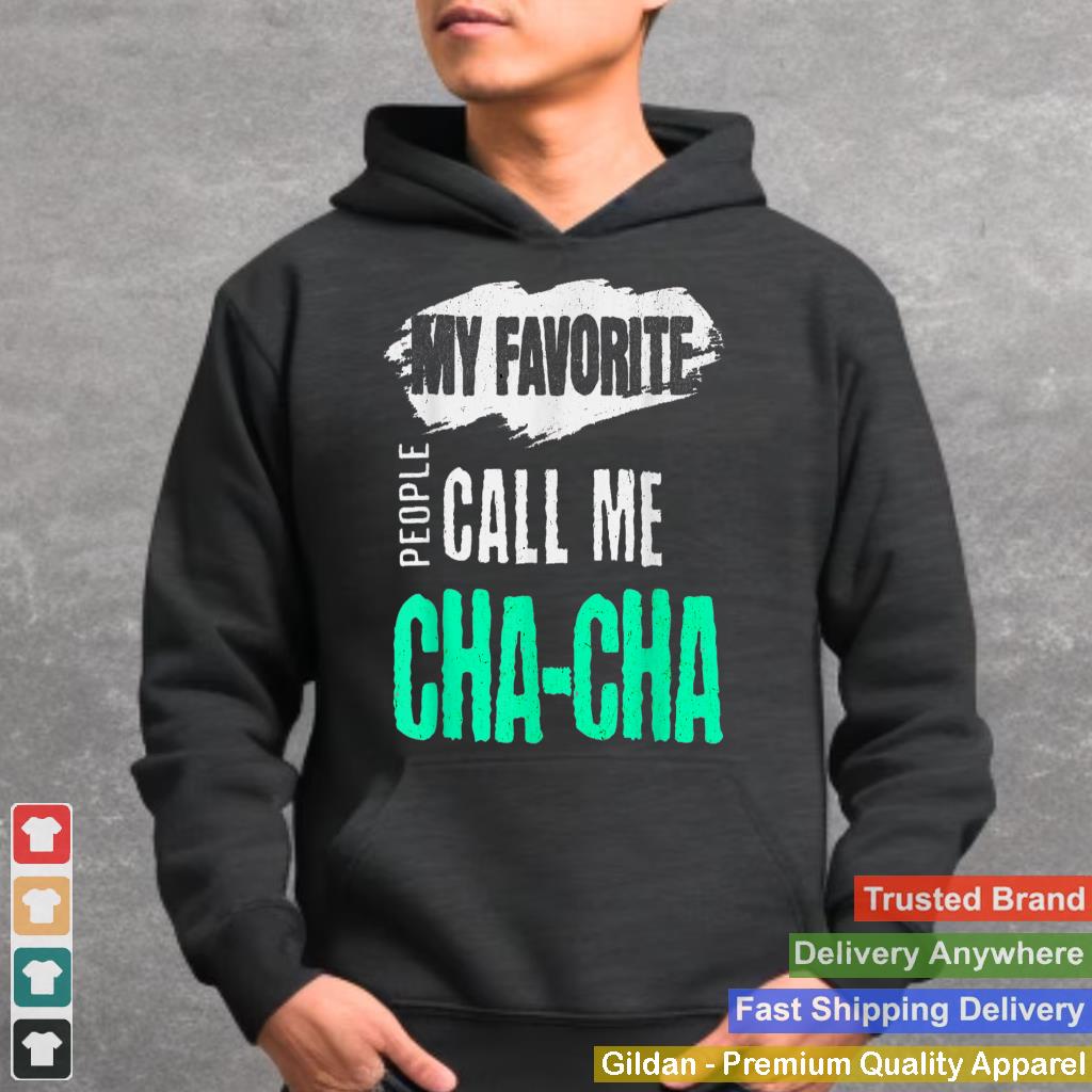 My Favorite People Call Me Cha-Cha Funny CHACHA Bday Gift