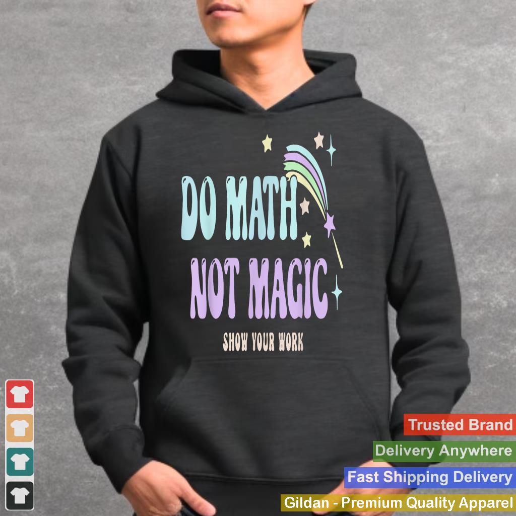 Do Math Not Magic Show Your Work Funny Vintage Math Teacher