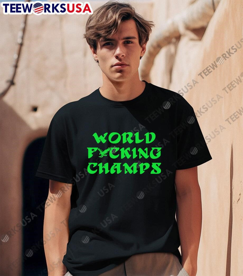 Philadelphia Eagles World Fucking Champs shirt