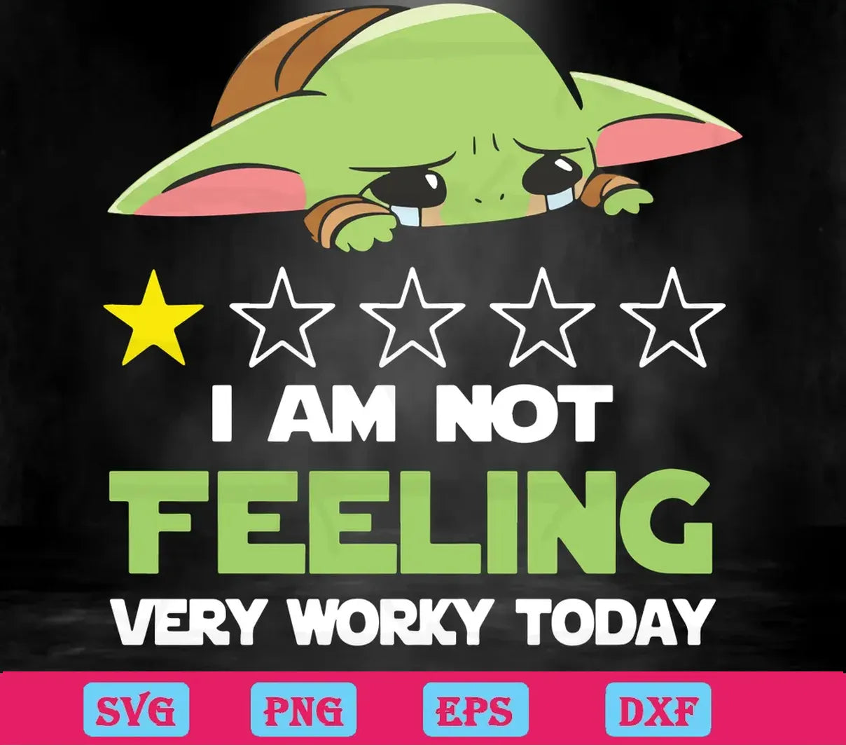 I Am Not Feeling Very Worky Today Cute Baby Yoda Svg