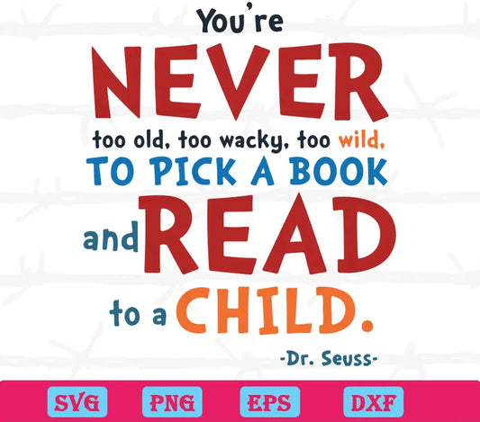 You'Re Never Too Old, Too Wacky, Too Wild, And Read To Child Dr Seuss svg