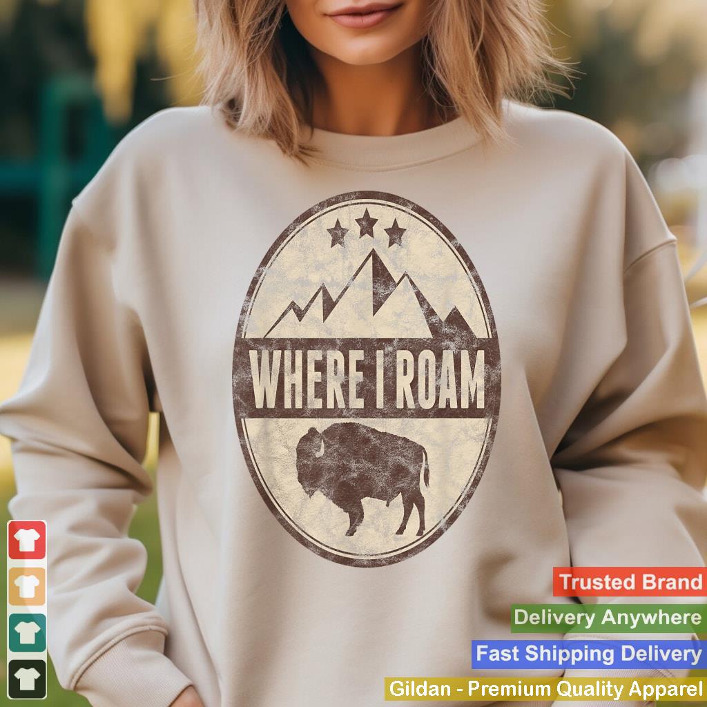 Where I Roam Buffalo T-Shirt Buffaloes Bison Bull Love Tee