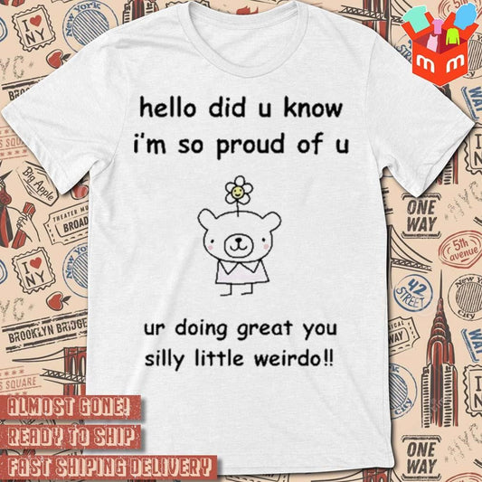 Hello did you know I'm so proud of u ur doing great you silly little weirdo Stinky Katie t-shirt