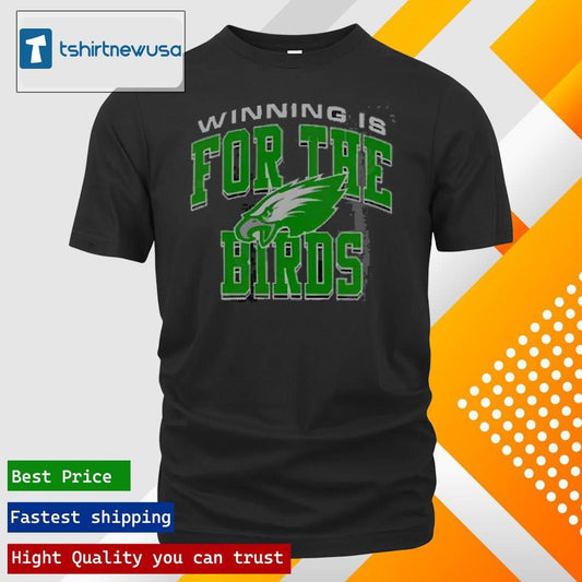 Top Philadelphia Eagles Winning Is For The Birds 2025 T Shirt