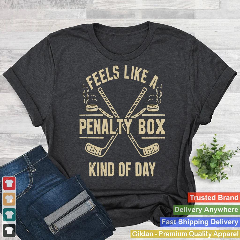 Feels Like A Penalty Box Kind Of Day funny hockey