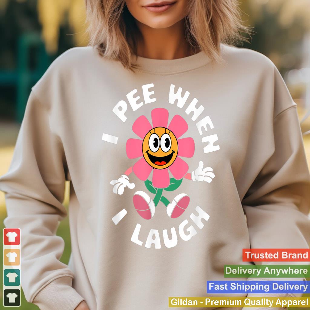 Funny Saying I Pee When I Laugh Flower Fun Pun Gag Women Men