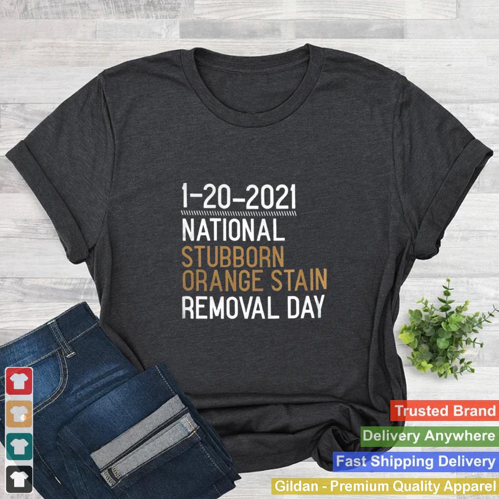 1 20 2021 National Stubborn Orange Stain Removal Day shirt