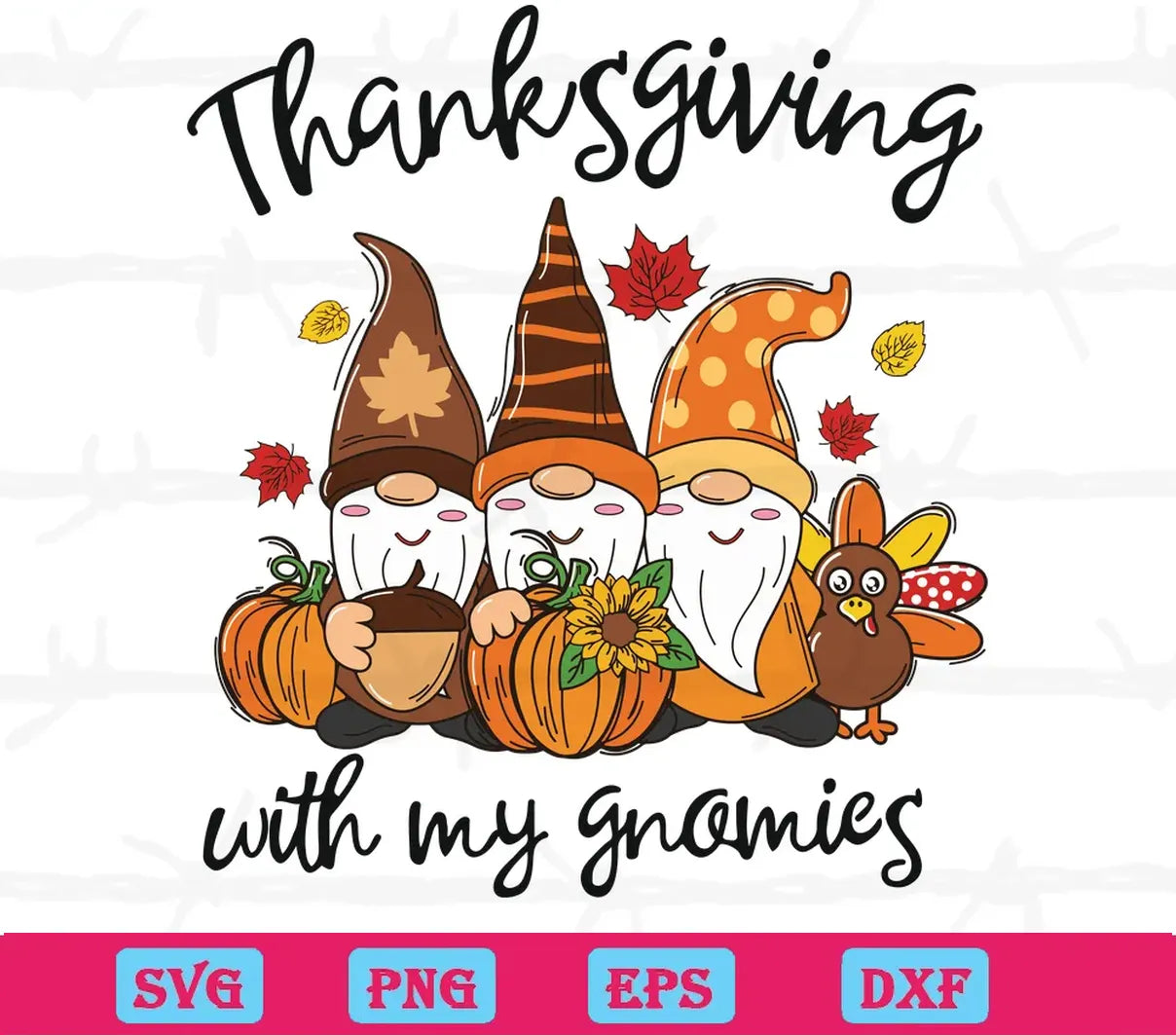 Thanksgiving With My Gnomies, Svg Png Dxf Eps Cricut Files