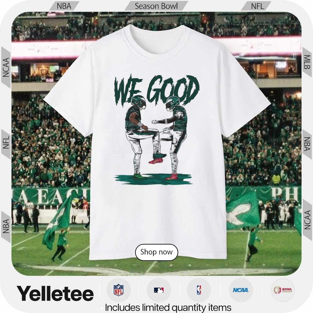 Philadelphia Eagles Jalen Hurts we good bro shirt