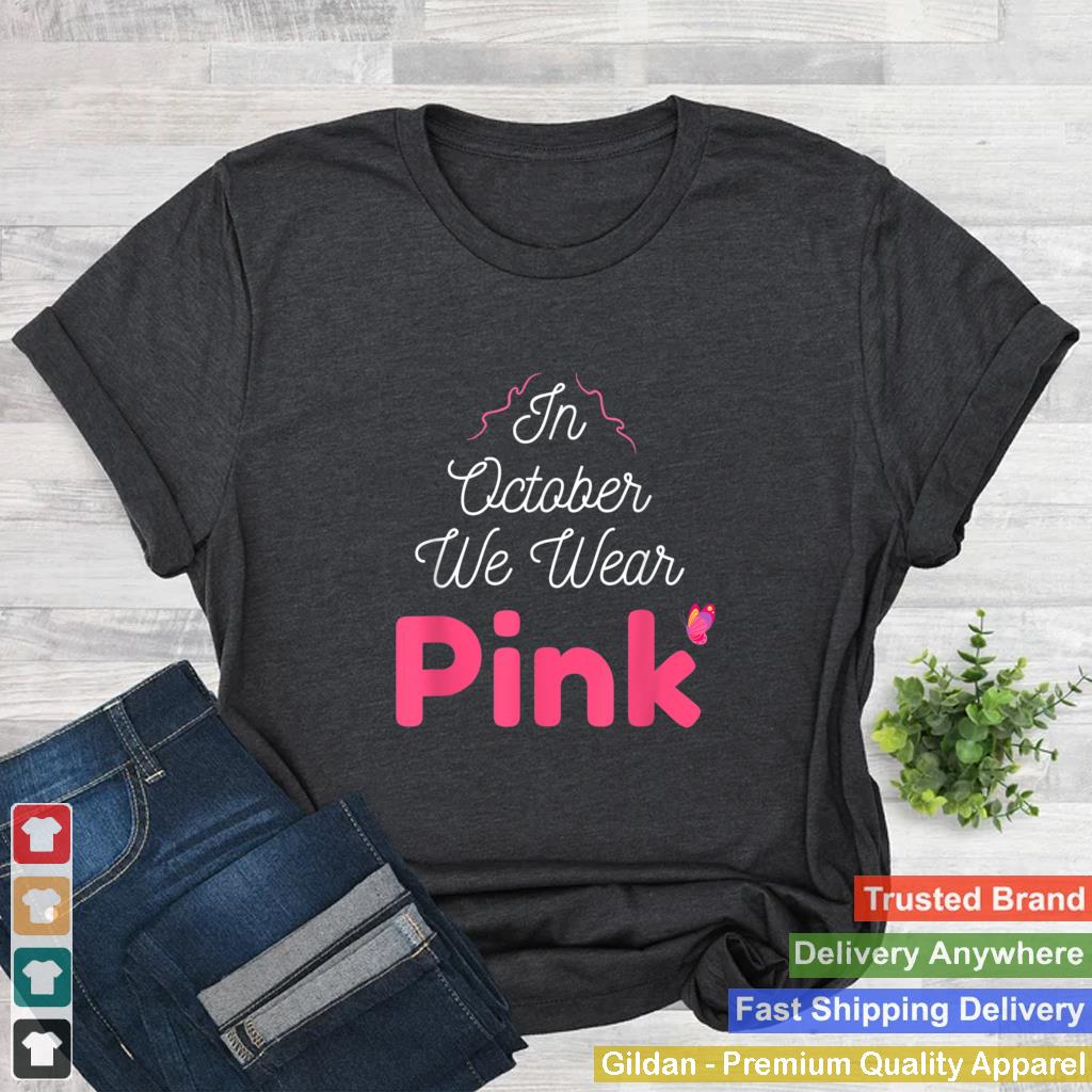 In October We Wear Pink Breast Cancer Awareness Butterfly T Shirt