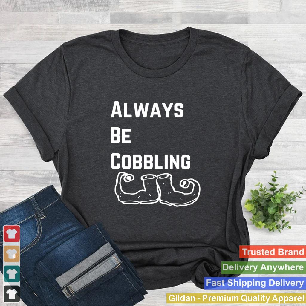 Always Be Cobbling Christmas Elf shirt