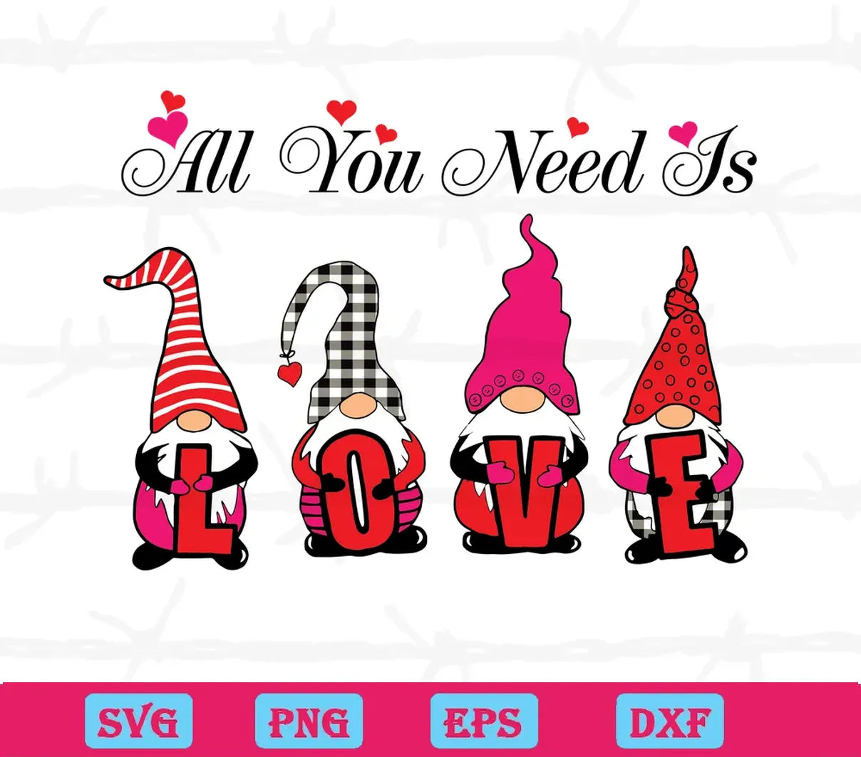 All You Need Is Love Valentine Gnome, Svg Png Dxf Eps Cricut Silhouette