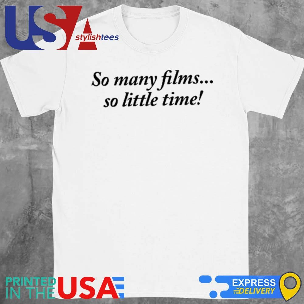 The Cinegogue So Many Film So Little Time Shirt