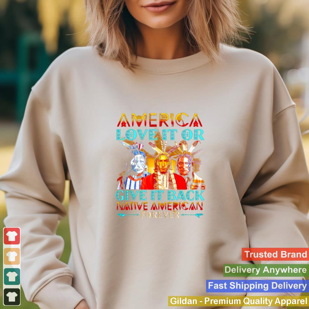 America love it or give it back native american forever shirt