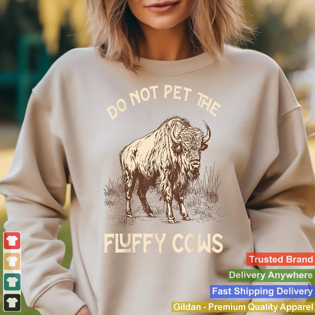 Do Not Pet The Fluffy Cows Funny Vintage Buffalo