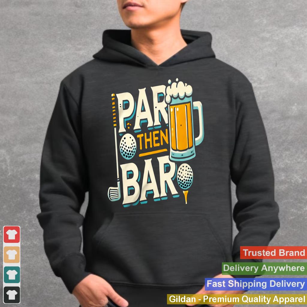 PAR Then BAR Golf And After-Game Drinks Humor Lovers Tee