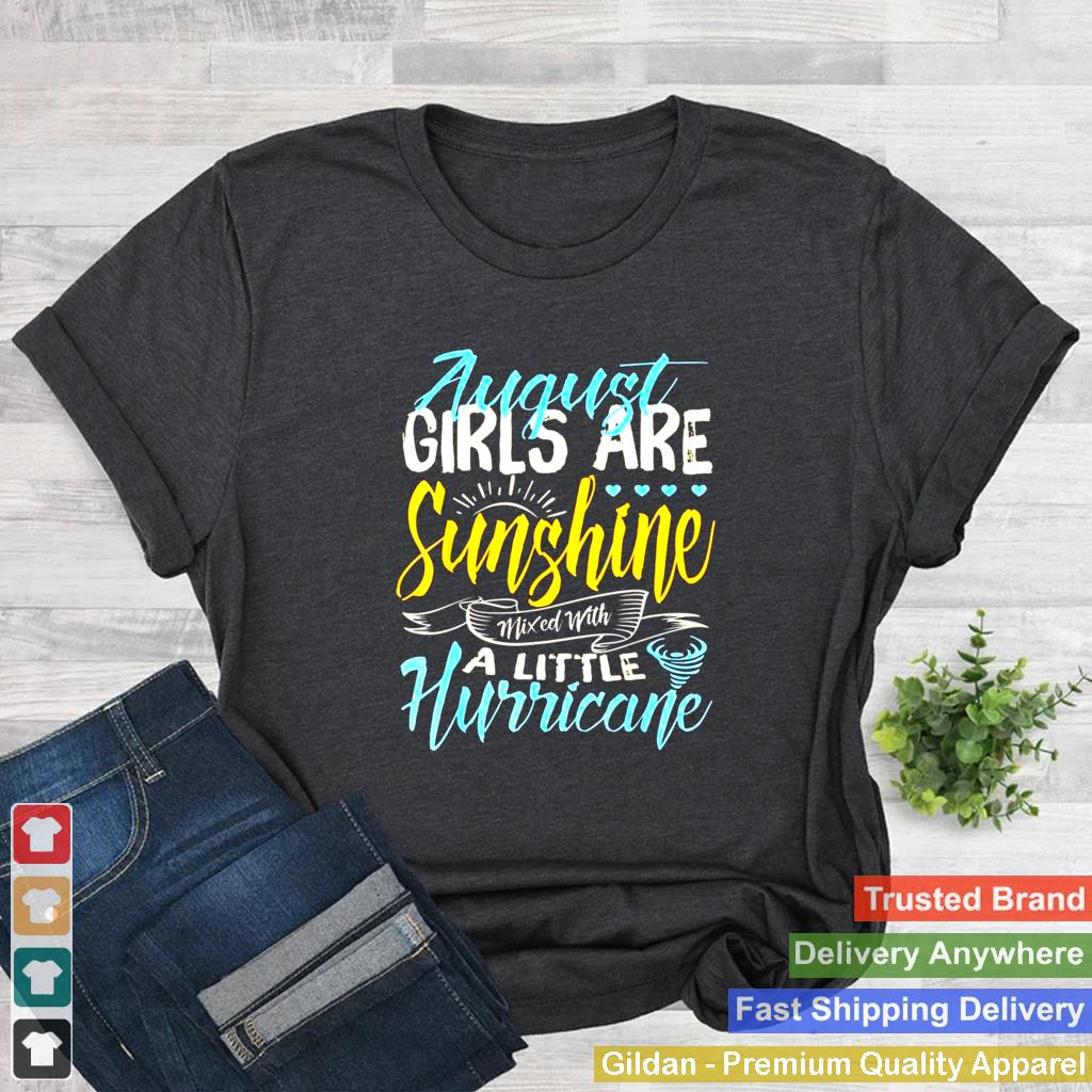 August Girls Are Sunshine A Little Hurricane Birthday Classic shirt