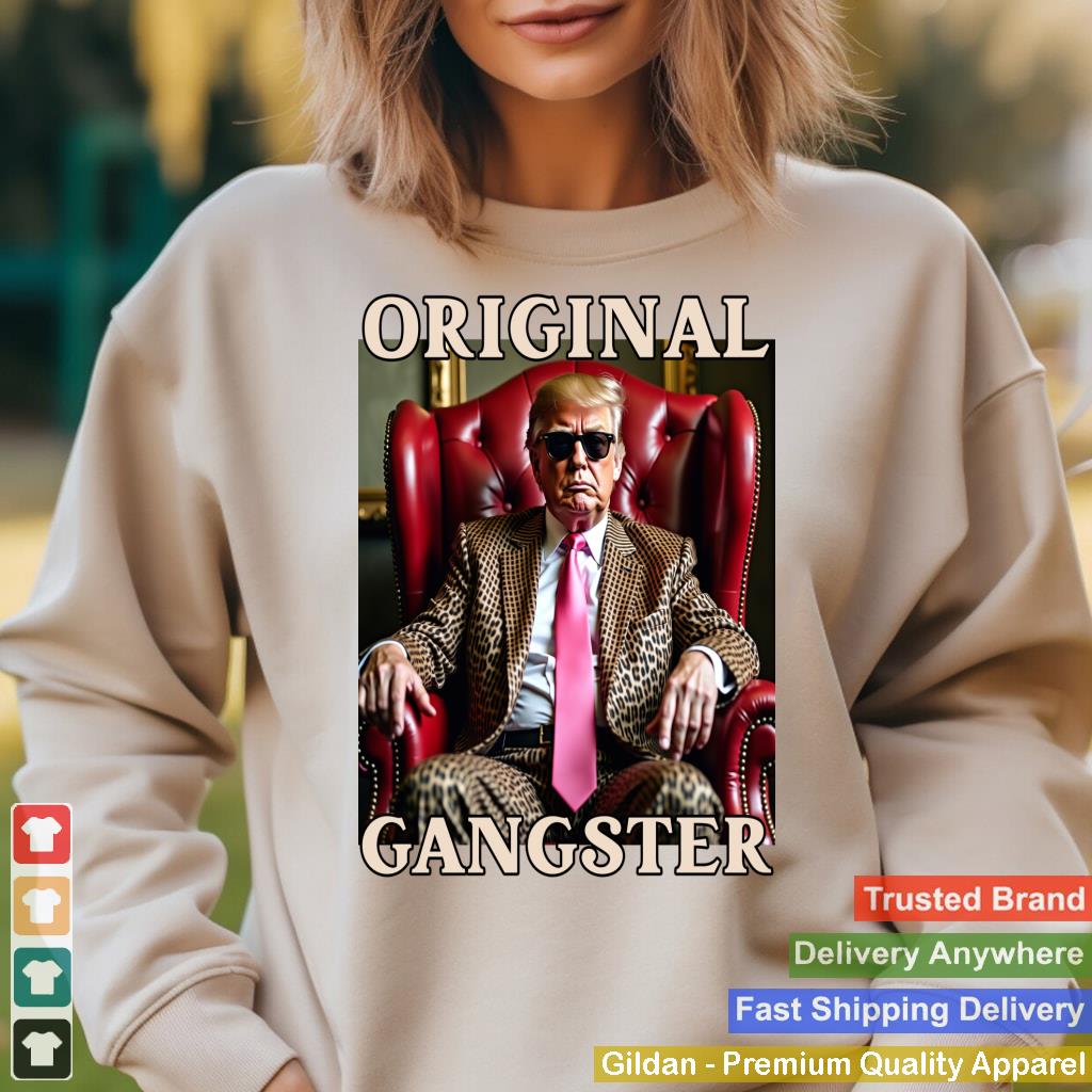 Trump Original Gangster Funny Donald Trump MAGA