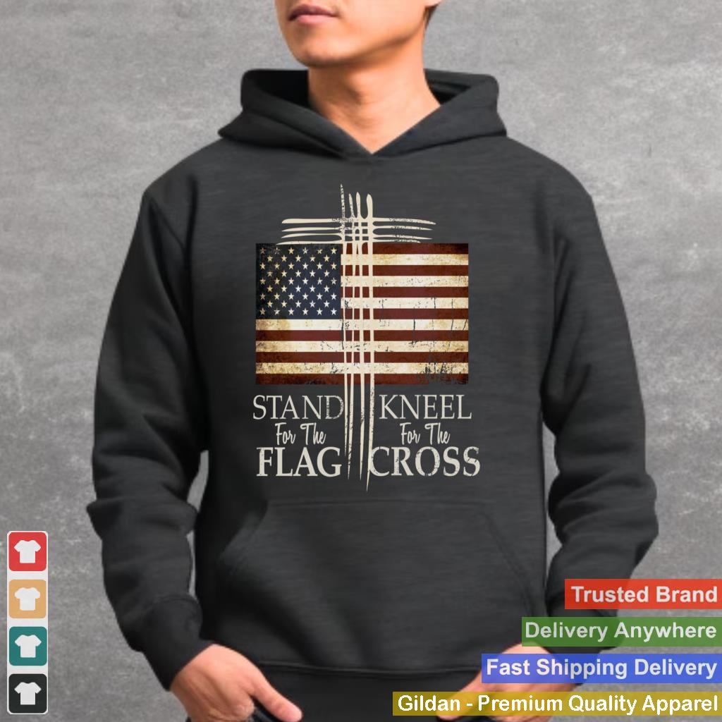 STAND FOR THE FLAG Hoodie Kneel For Cross Love USA Shirt