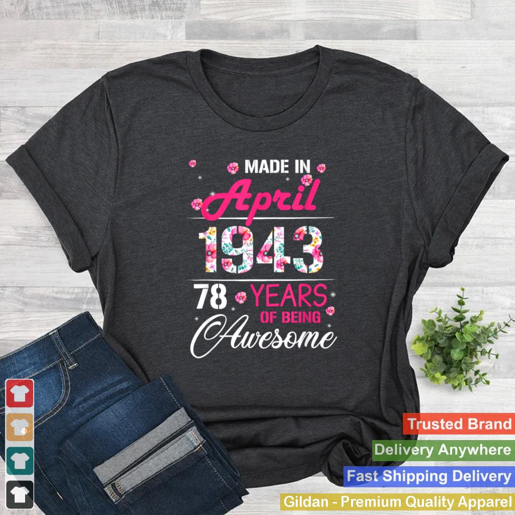 April Girls 1943 Birthday 78 Years Old Made In 1943 shirt