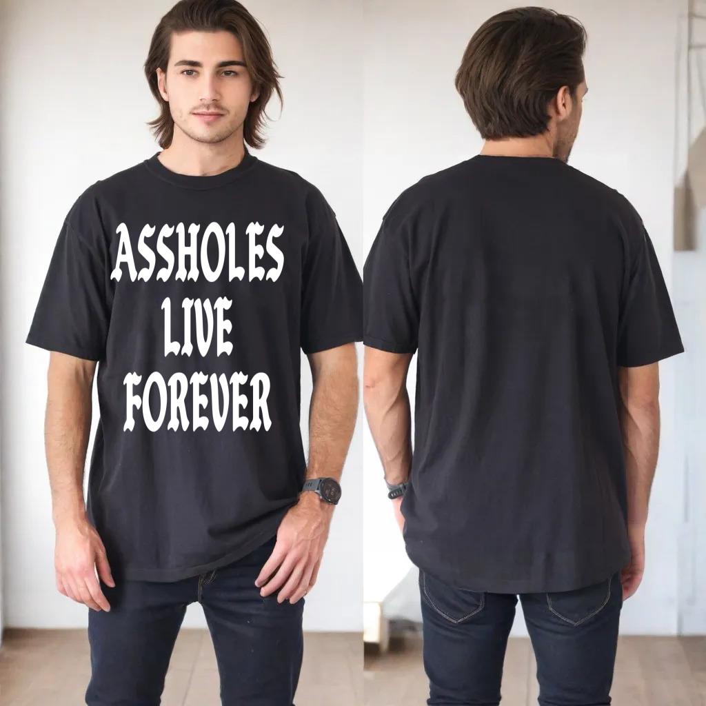 Assholes Live Forever Vintage Funny Humor (on back)