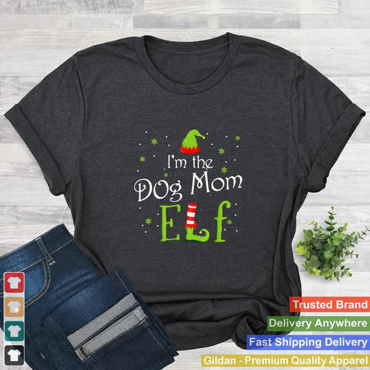 Im The Dog Mom Elf Shirt Xmas Matching Christmas For Family T Shirt