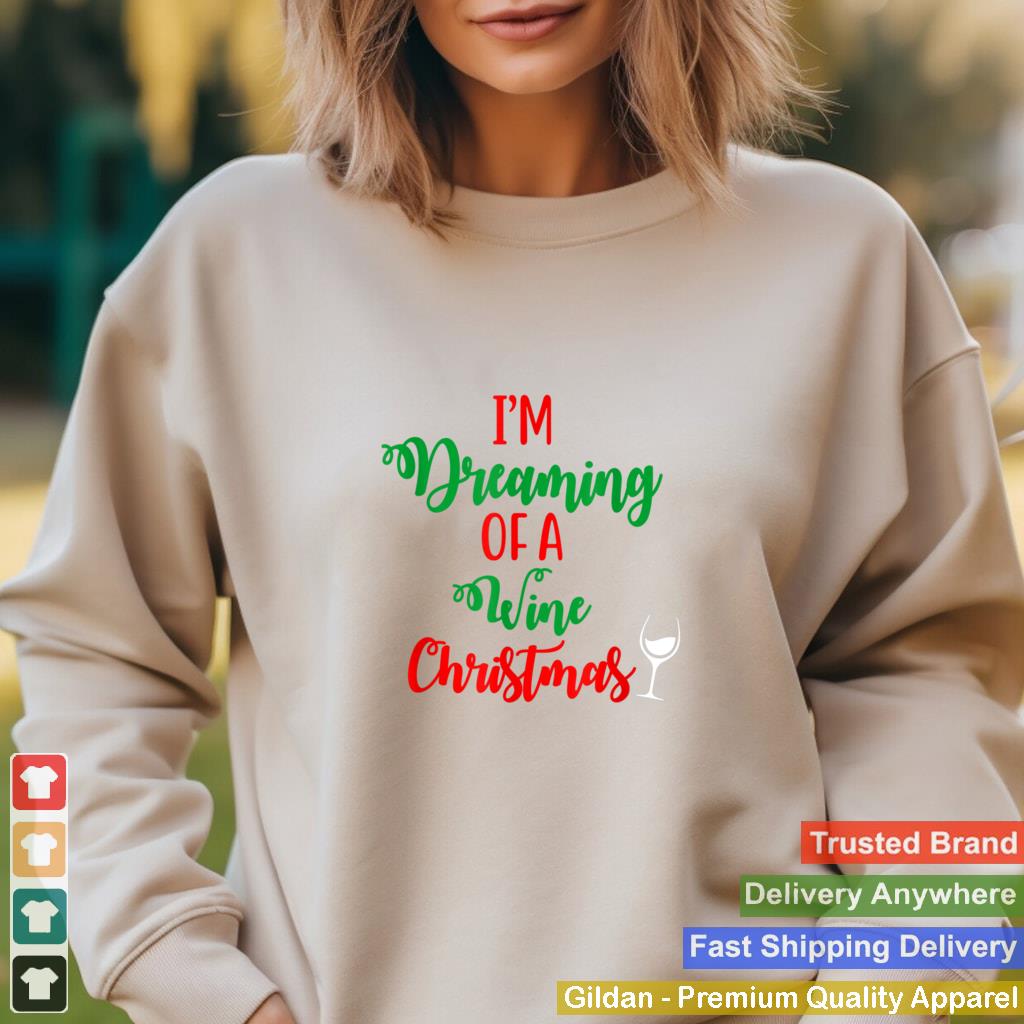 Im Dreaming Of A Wine Christmas Ugly Xmas Ugly Christmas T Shirt