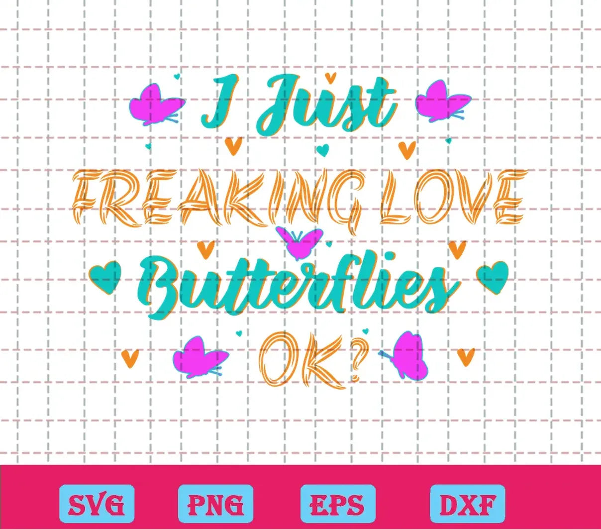 I Just Freaking Love Butterflies Ok, Free Svg Cut Files For Vinyl And Crafts