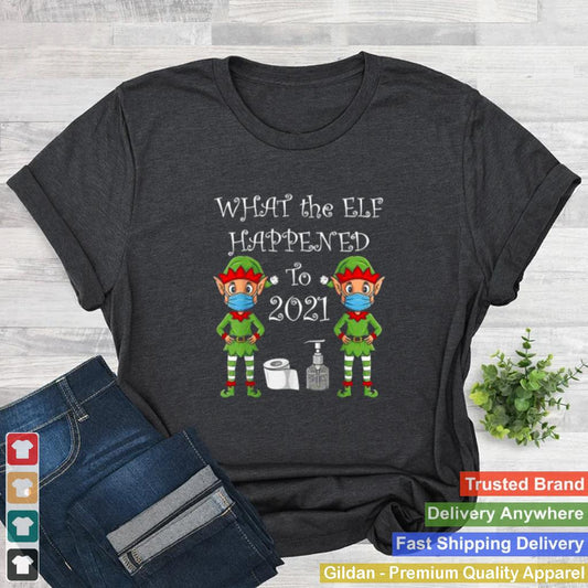 2021 Christmas What The Elf Happened Funny Xmas T Shirt