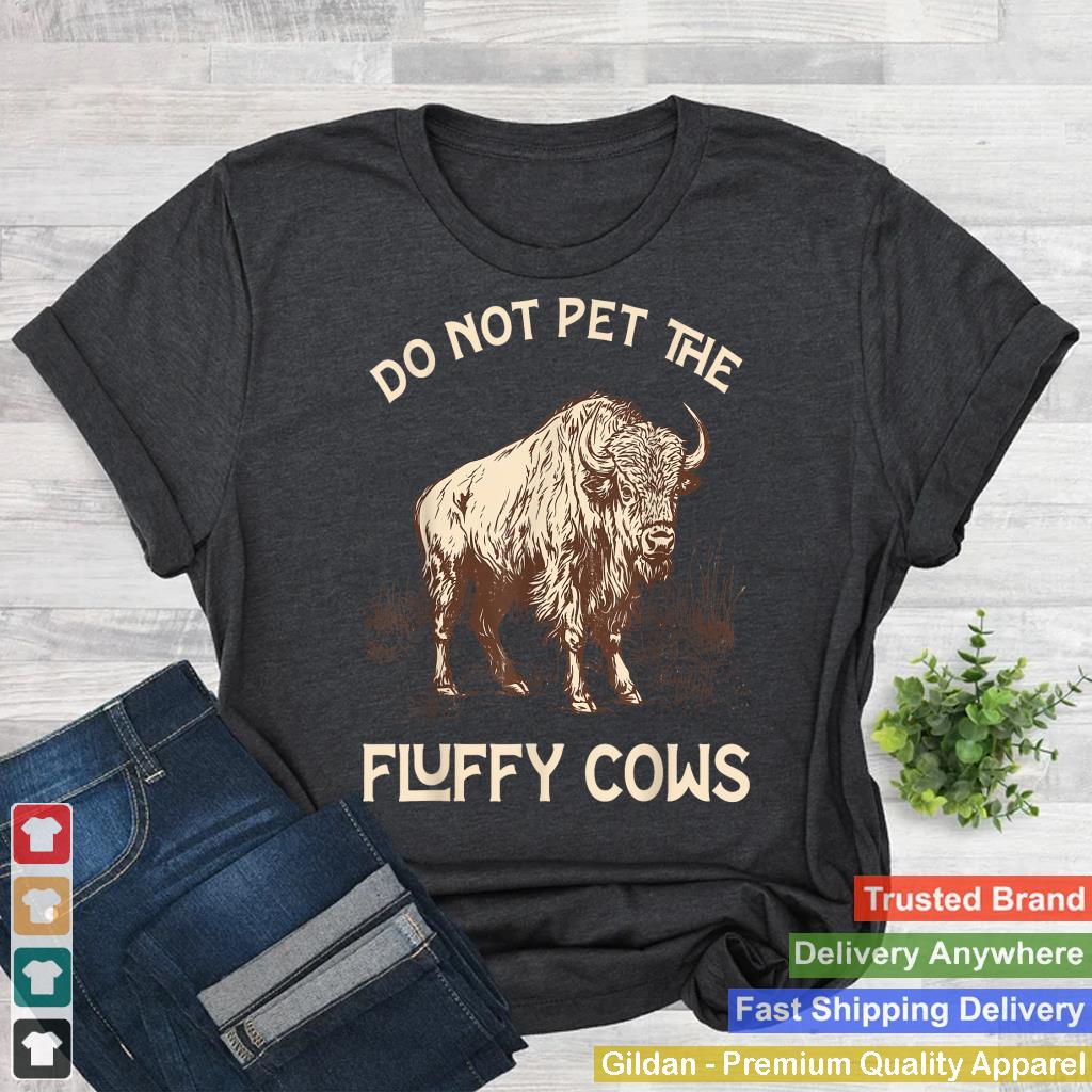 Do Not Pet The Fluffy Cows Funny Vintage Buffalo