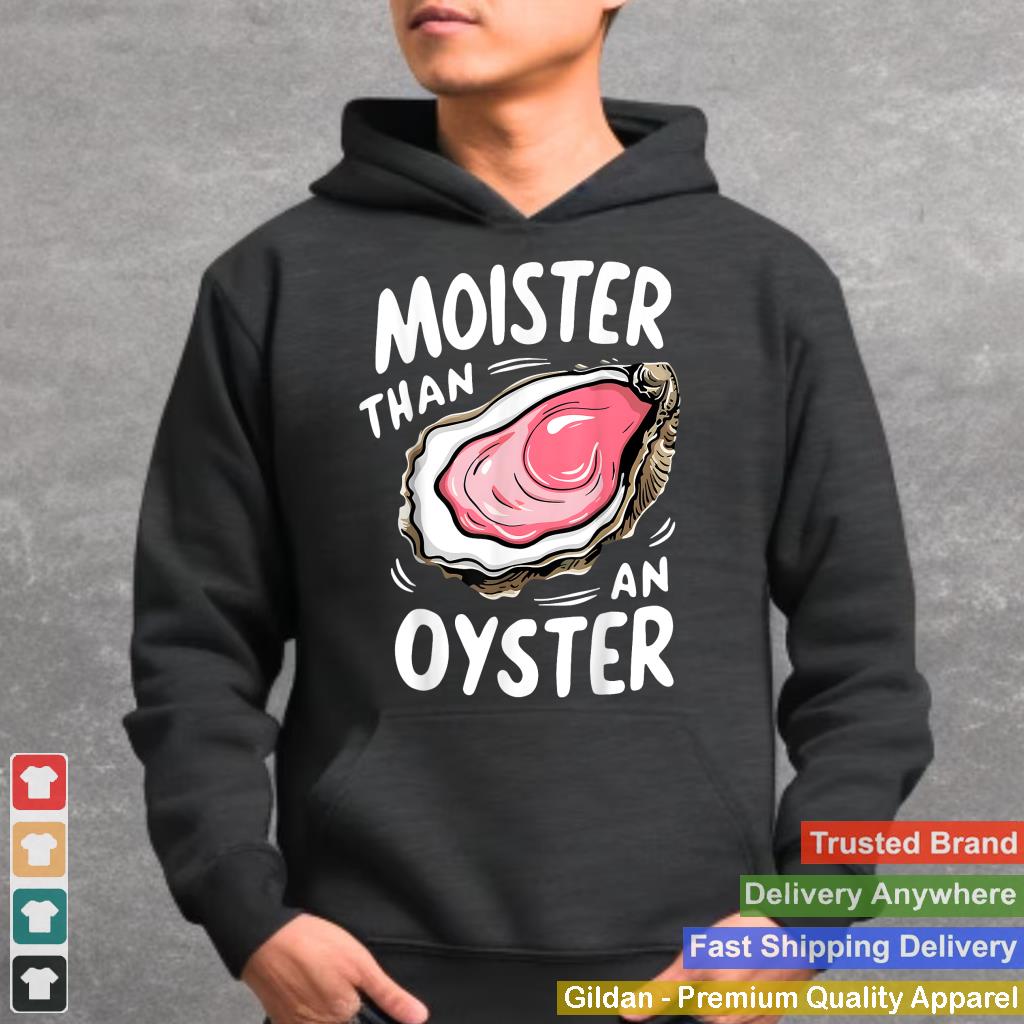 Moister Than An Oyster Funny Humor Shucking Adult Humor