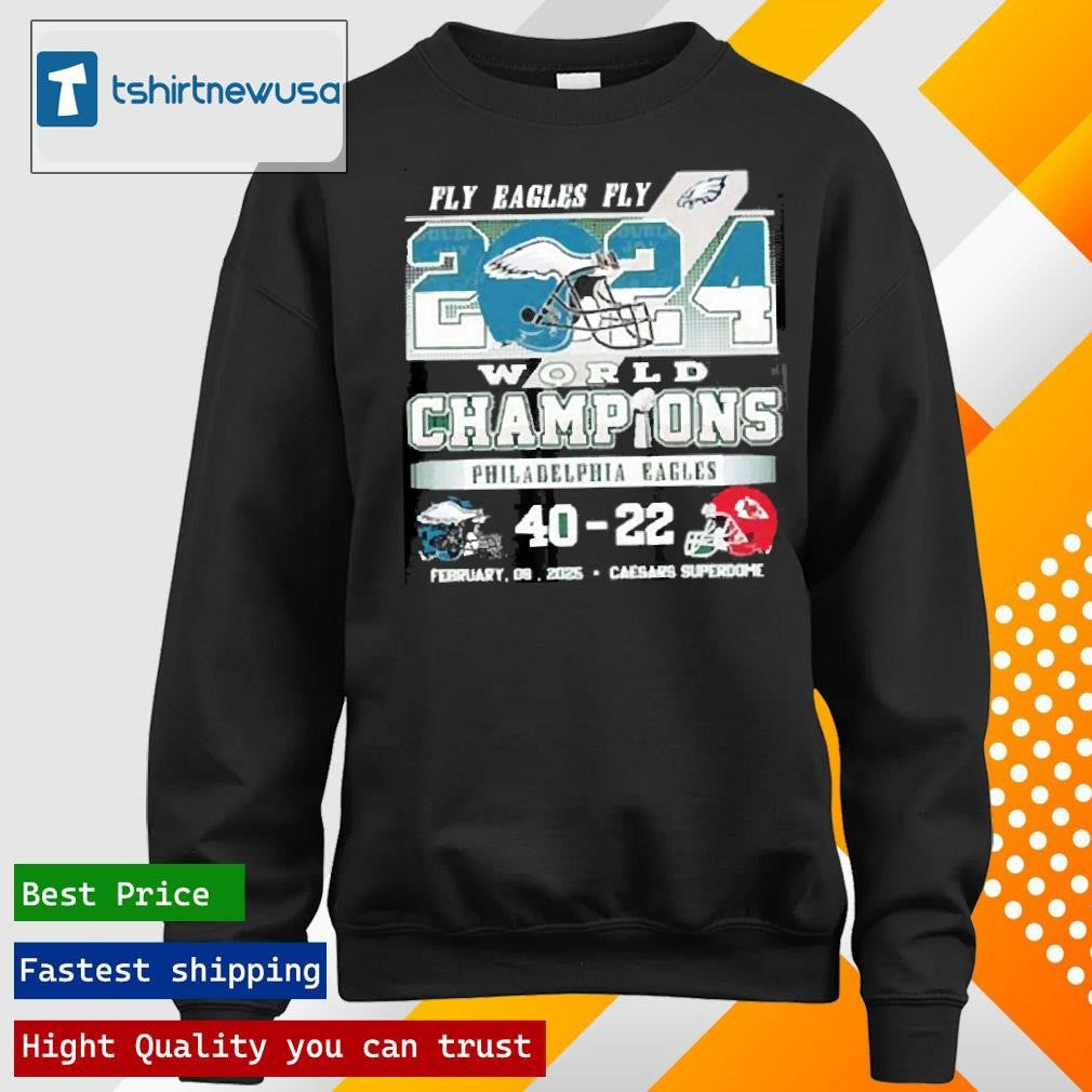 Official Fly Eagles Fly 2024 World Champions Philadelphia Eagles 40 22 Kansas City Chiefs Feb 09 2025 Shirts