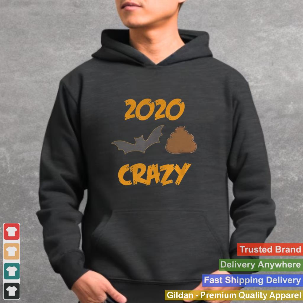 2020 Has Been Batshit Crazy shirt