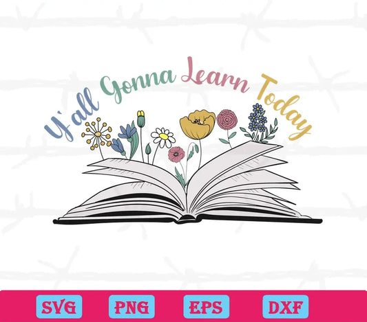 Y'All Gonna Learn Today Floral Book, Svg Png Dxf Eps Cricut Files