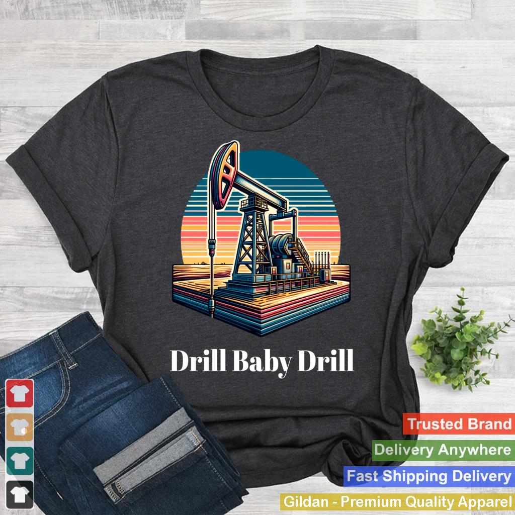 Trump 2025 Drill Baby Drill Oilrig Oilfield Apparel