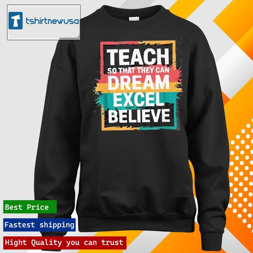 Original Teach So That They Can Dream Excel Teacher Black History Bhm 2025 T Shirt