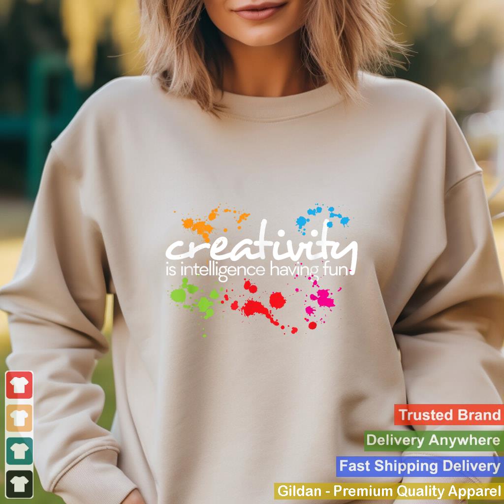 Creativity is intelligence having fun colorful art t-shirt