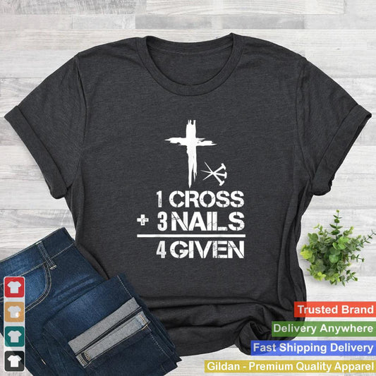 1 Cross 3 Nails Forgiven Christian Easter Shirt