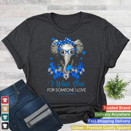 I Wear Blue For Someone I Love Autism Awareness shirt