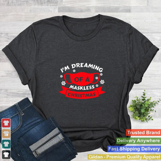 Im Dreaming Of A Maskless Christmas 2020 Quarantined Xmas shirt